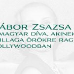 Gábor Zsazsa – A magyar díva, akinek csillaga örökre ragyog Hollywoodban